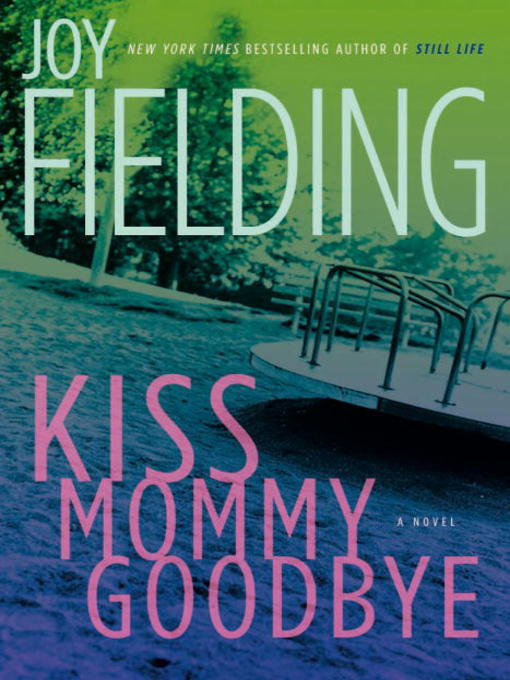 Title details for Kiss Mommy Goodbye by Joy Fielding - Available